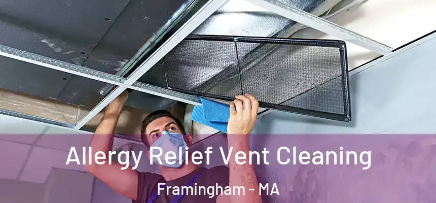 Allergy Relief Vent Cleaning Framingham - MA