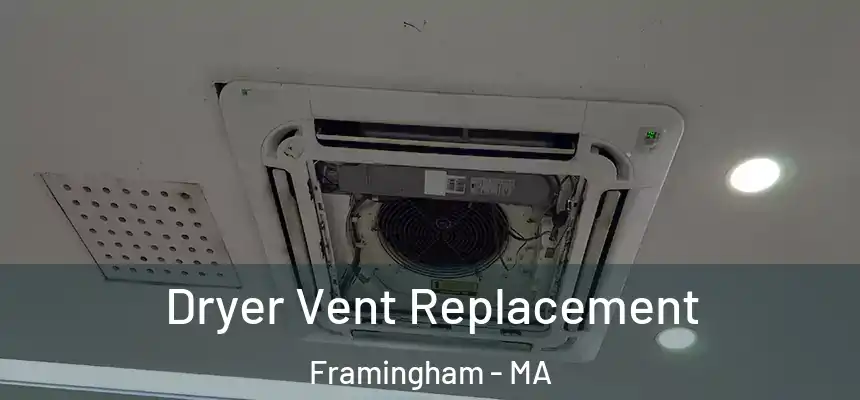  Dryer Vent Replacement Framingham - MA