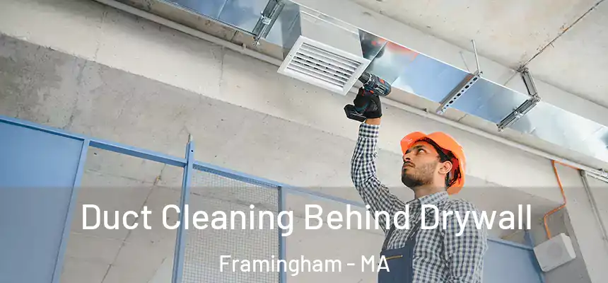 Duct Cleaning Behind Drywall Framingham - MA