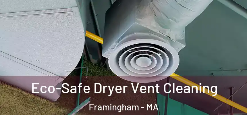  Eco-Safe Dryer Vent Cleaning Framingham - MA
