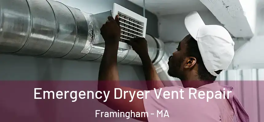 Emergency Dryer Vent Repair Framingham - MA