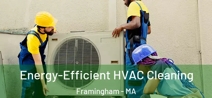 Energy-Efficient HVAC Cleaning Framingham - MA