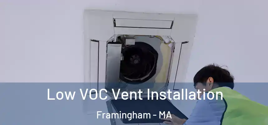 Low VOC Vent Installation Framingham - MA